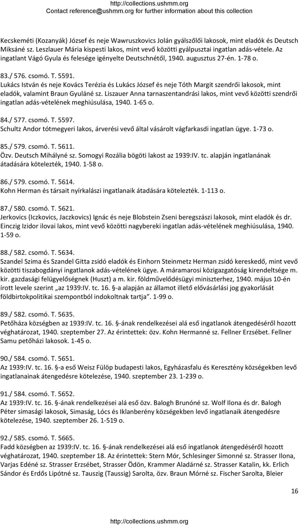 Lukács István és neje Kovács Terézia és Lukács József és neje Tóth Margit szendrői lakosok, mint eladók, valamint Braun Gyuláné sz.