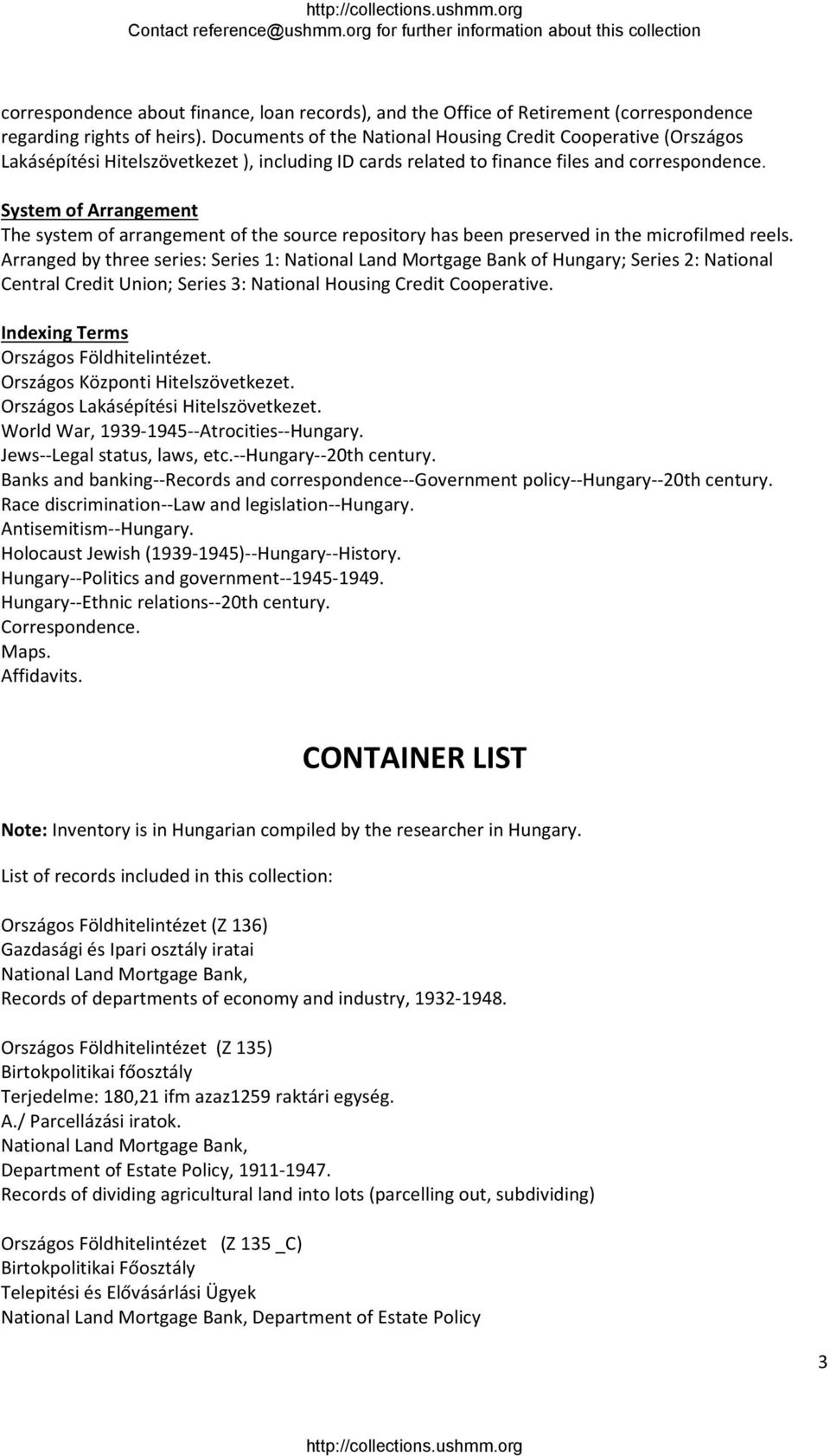 System of Arrangement The system of arrangement of the source repository has been preserved in the microfilmed reels.