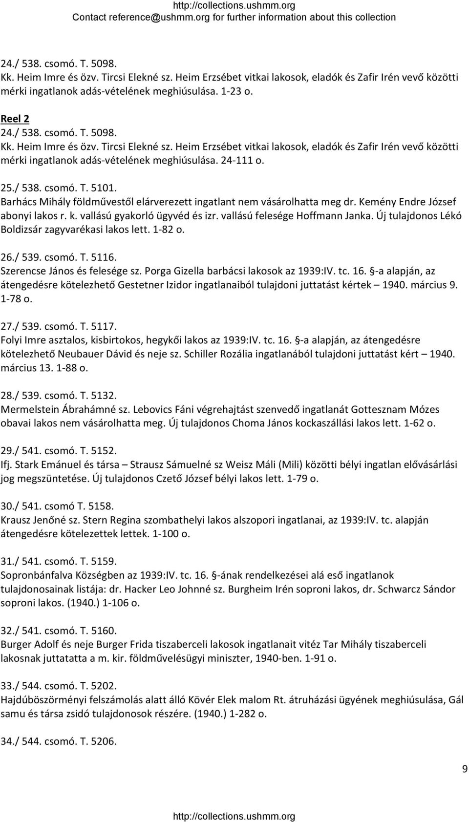 vallású felesége Hoffmann Janka. Új tulajdonos Lékó Boldizsár zagyvarékasi lakos lett. 1 82 o. 26./ 539. csomó. T. 5116. Szerencse János és felesége sz. Porga Gizella barbácsi lakosok az 1939:IV. tc.