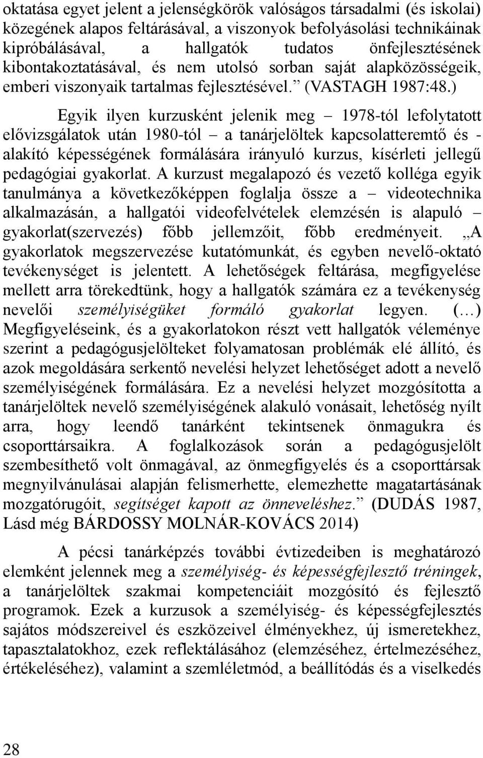 ) Egyik ilyen kurzusként jelenik meg 1978-tól lefolytatott el vizsgálatok után 1980-tól a tanárjelöltek kapcsolatteremt és - alakító képességének formálására irányuló kurzus, kísérleti jellegű