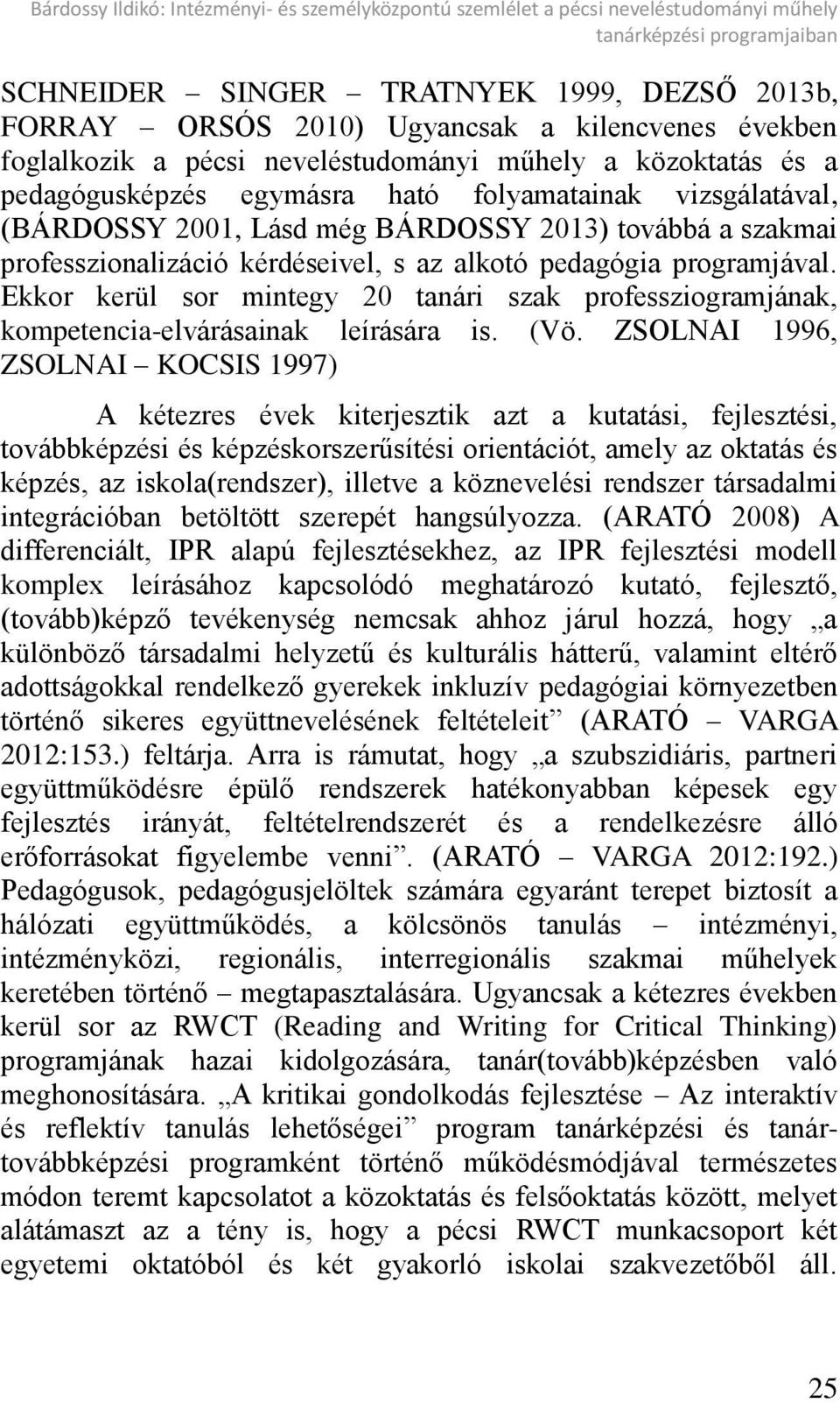 professzionalizáció kérdéseivel, s az alkotó pedagógia programjával. Ekkor kerül sor mintegy 20 tanári szak professziogramjának, kompetencia-elvárásainak leírására is. (Vö.