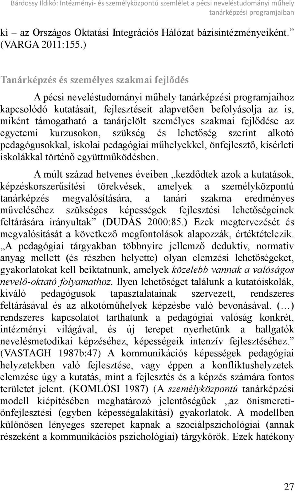 tanárjelölt személyes szakmai fejl dése az egyetemi kurzusokon, szükség és lehet ség szerint alkotó pedagógusokkal, iskolai pedagógiai műhelyekkel, önfejleszt, kísérleti iskolákkal történ