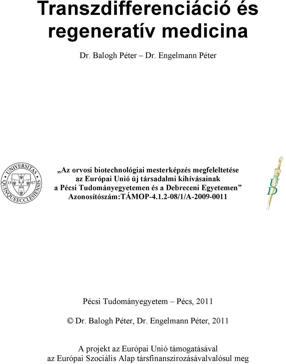 kihívásainak a Pécsi Tudományegyetemen és a Debreceni Egyetemen Azonosítószám:TÁMOP-4.1.