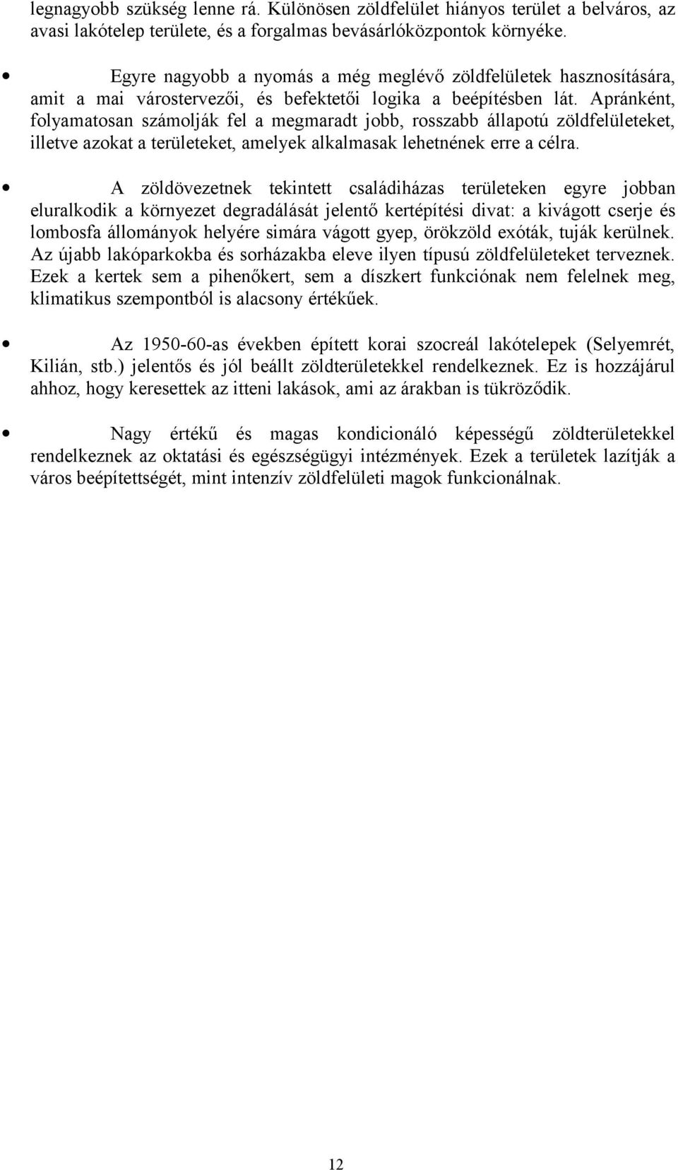 Apránként, folyamatosan számolják fel a megmaradt jobb, rosszabb állapotú zöldfelületeket, illetve azokat a területeket, amelyek alkalmasak lehetnének erre a célra.