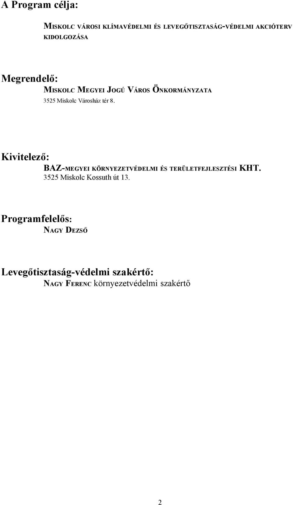 Kivitelező: BAZ-MEGYEI KÖRNYEZETVÉDELMI ÉS TERÜLETFEJLESZTÉSI KHT.