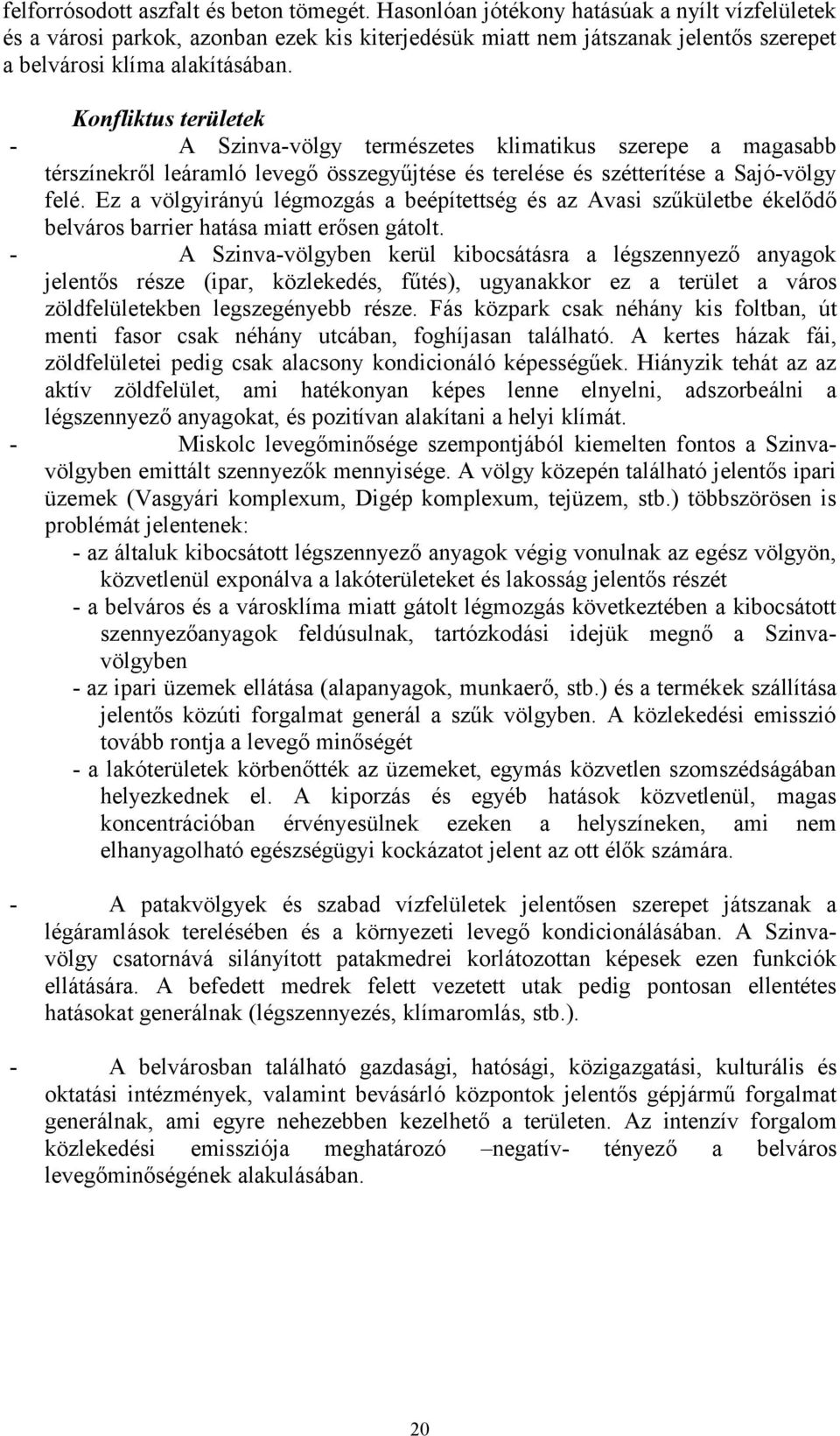Konfliktus területek - A Szinva-völgy természetes klimatikus szerepe a magasabb térszínekről leáramló levegő összegyűjtése és terelése és szétterítése a Sajó-völgy felé.