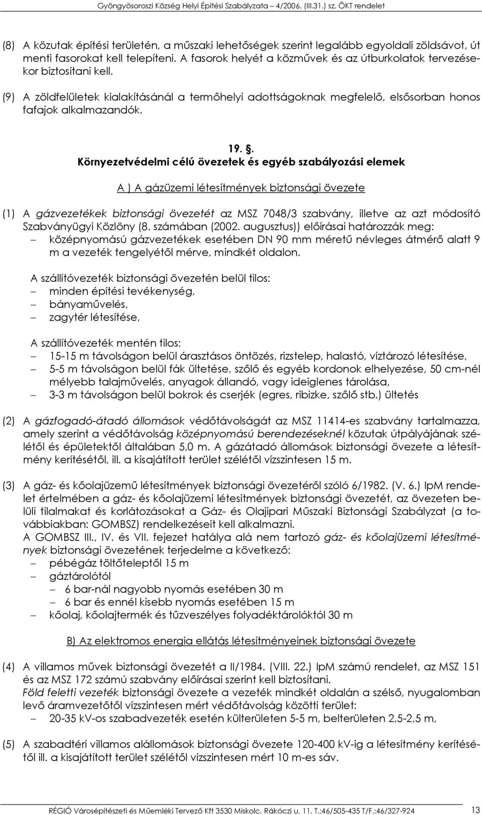 . Környezetvédelmi célú övezetek és egyéb szabályozási elemek A ) A gázüzemi létesítmények biztonsági övezete (1) A gázvezetékek biztonsági övezetét az MSZ 7048/3 szabvány, illetve az azt módosító