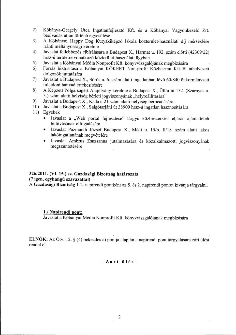 , Harmat u. 192. szám előtti (42309/22) hrsz-ú területre vonatkozó közterület-használati ügyben 5) Javaslat a Kőbányai Média Nonprofit Kft.