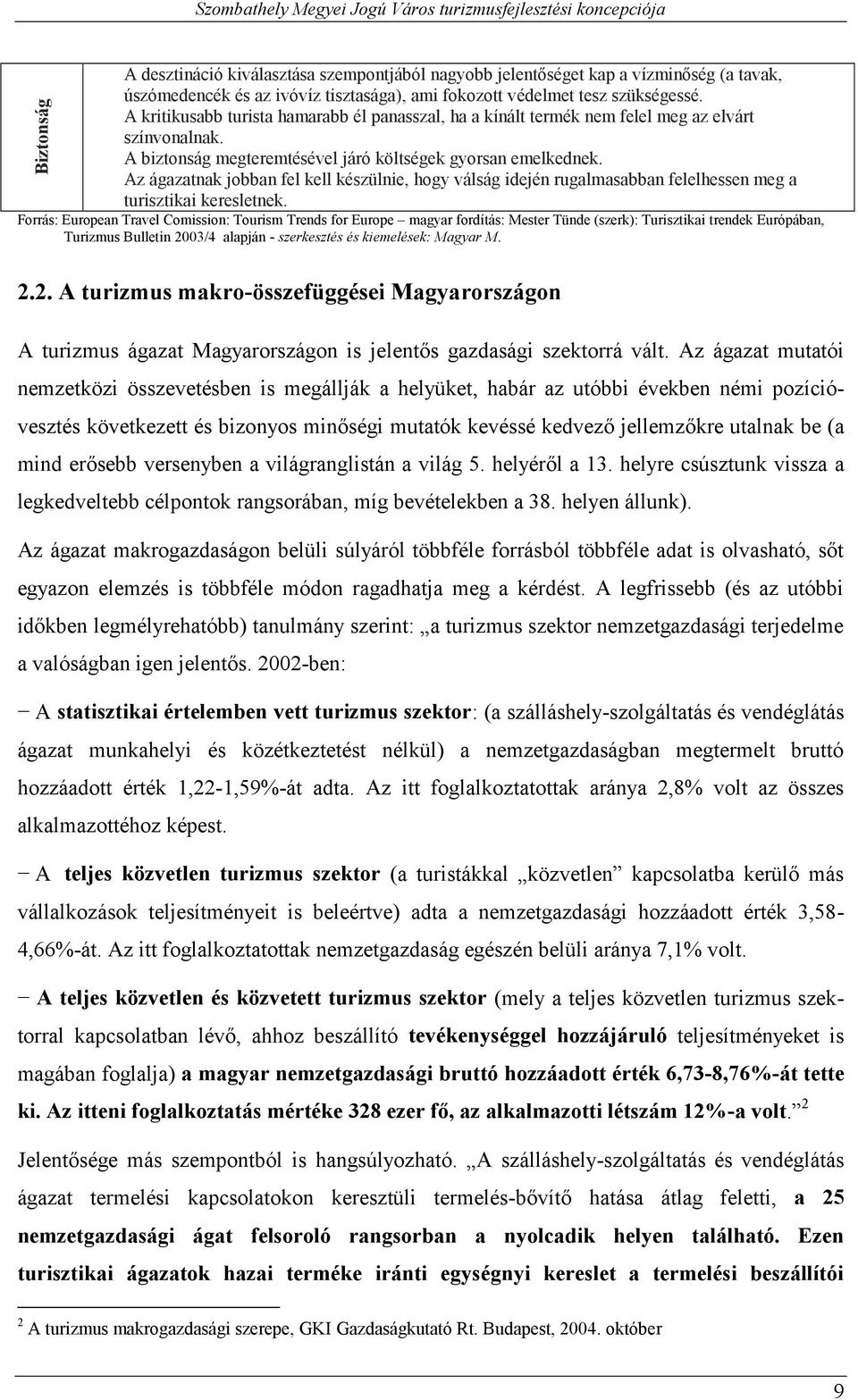 Forrás: European Travel Comission: Tourism Trends for Europe magyar fordítás: Mester Tünde (szerk): Turisztikai trendek Európában, Turizmus Bulletin 2003/4 alapján - szerkesztés és kiemelések: Magyar