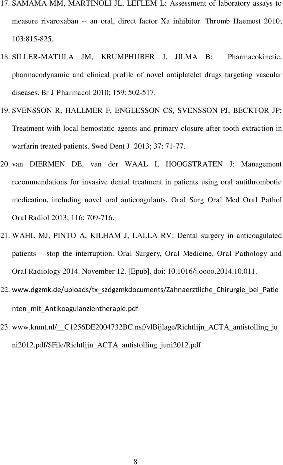 SVENSSON R, HALLMER F, ENGLESSON CS, SVENSSON PJ, BECKTOR JP: Treatment with local hemostatic agents and primary closure after tooth extraction in warfarin treated patients.