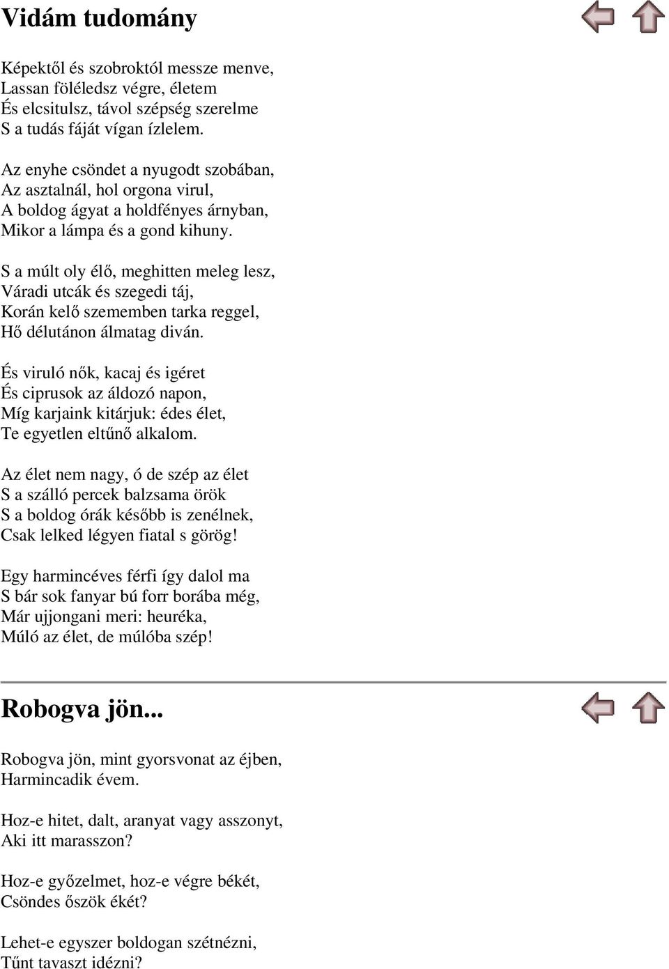 S a múlt oly élő, meghitten meleg lesz, Váradi utcák és szegedi táj, Korán kelő szememben tarka reggel, Hő délutánon álmatag diván.