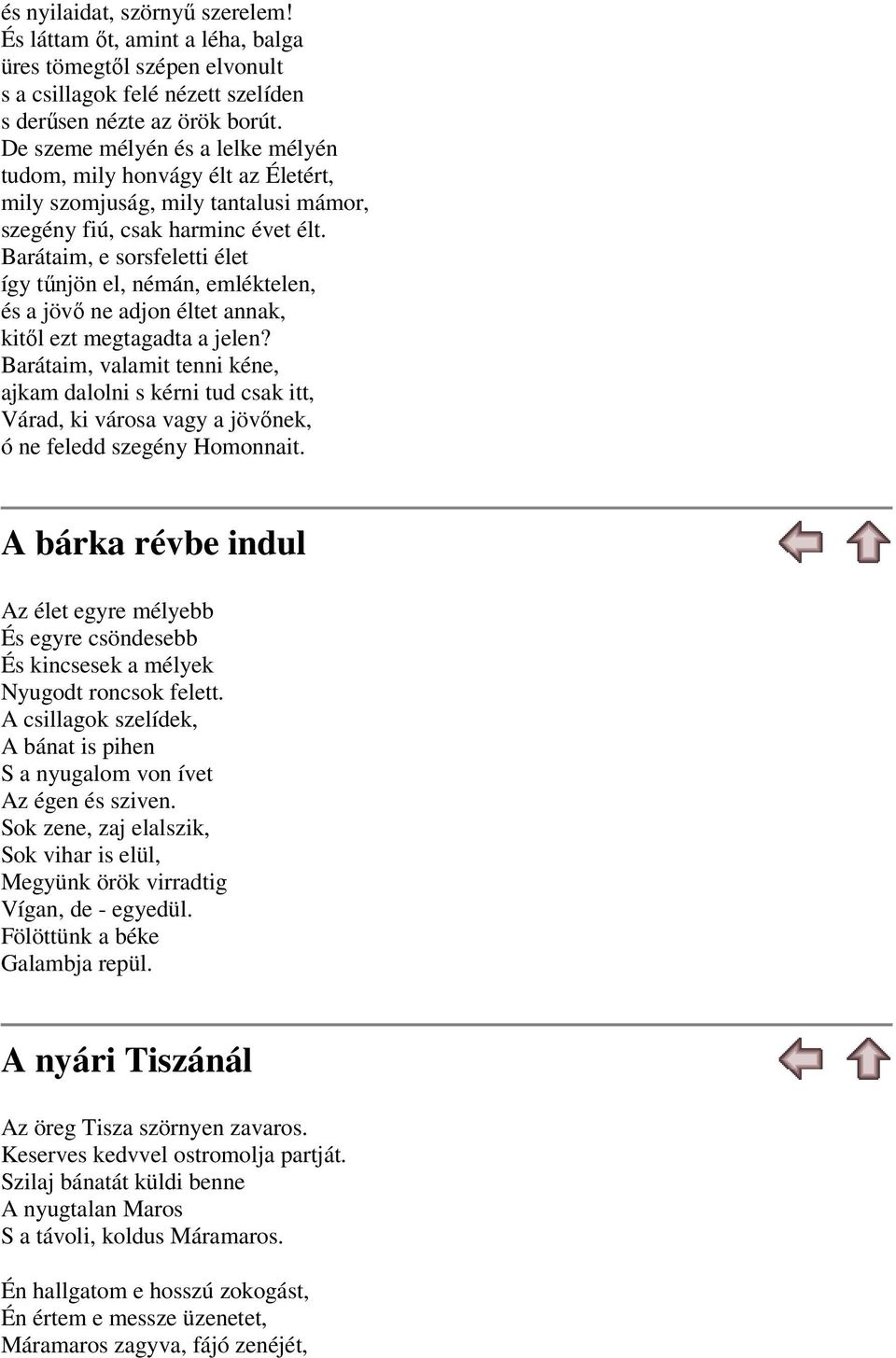 Barátaim, e sorsfeletti élet így tűnjön el, némán, emléktelen, és a jövő ne adjon éltet annak, kitől ezt megtagadta a jelen?