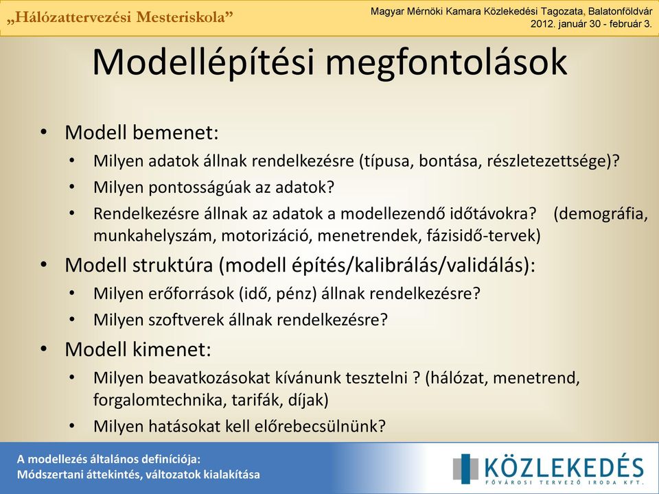 (demográfia, munkahelyszám, motorizáció, menetrendek, fázisidő-tervek) Modell struktúra (modell építés/kalibrálás/validálás): Milyen