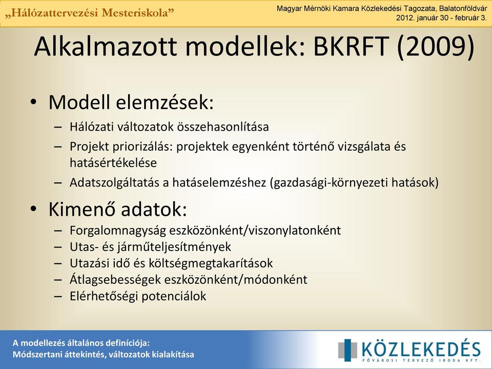 (gazdasági-környezeti hatások) Kimenő adatok: Forgalomnagyság eszközönként/viszonylatonként Utas- és