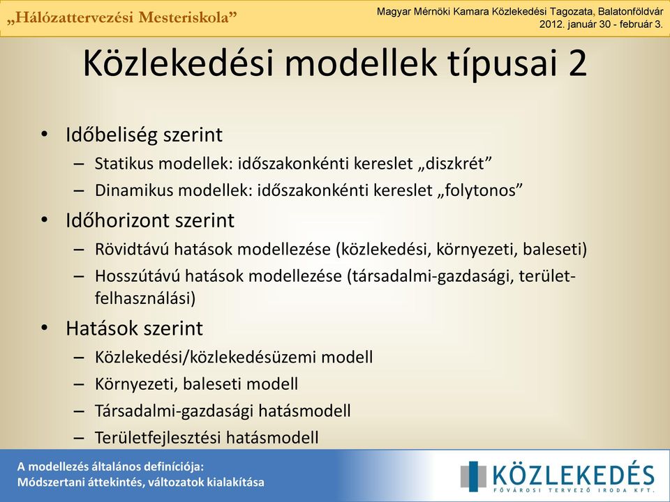 környezeti, baleseti) Hosszútávú hatások modellezése (társadalmi-gazdasági, területfelhasználási) Hatások szerint