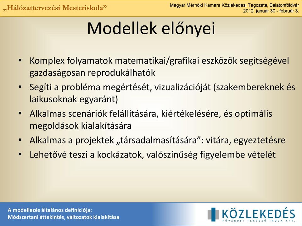 egyaránt) Alkalmas scenáriók felállítására, kiértékelésére, és optimális megoldások kialakítására