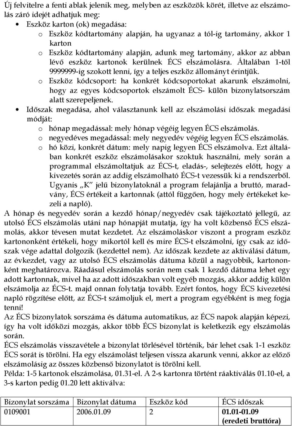 Általában 1-től 9999999-ig szokott lenni, így a teljes eszköz állományt érintjük.