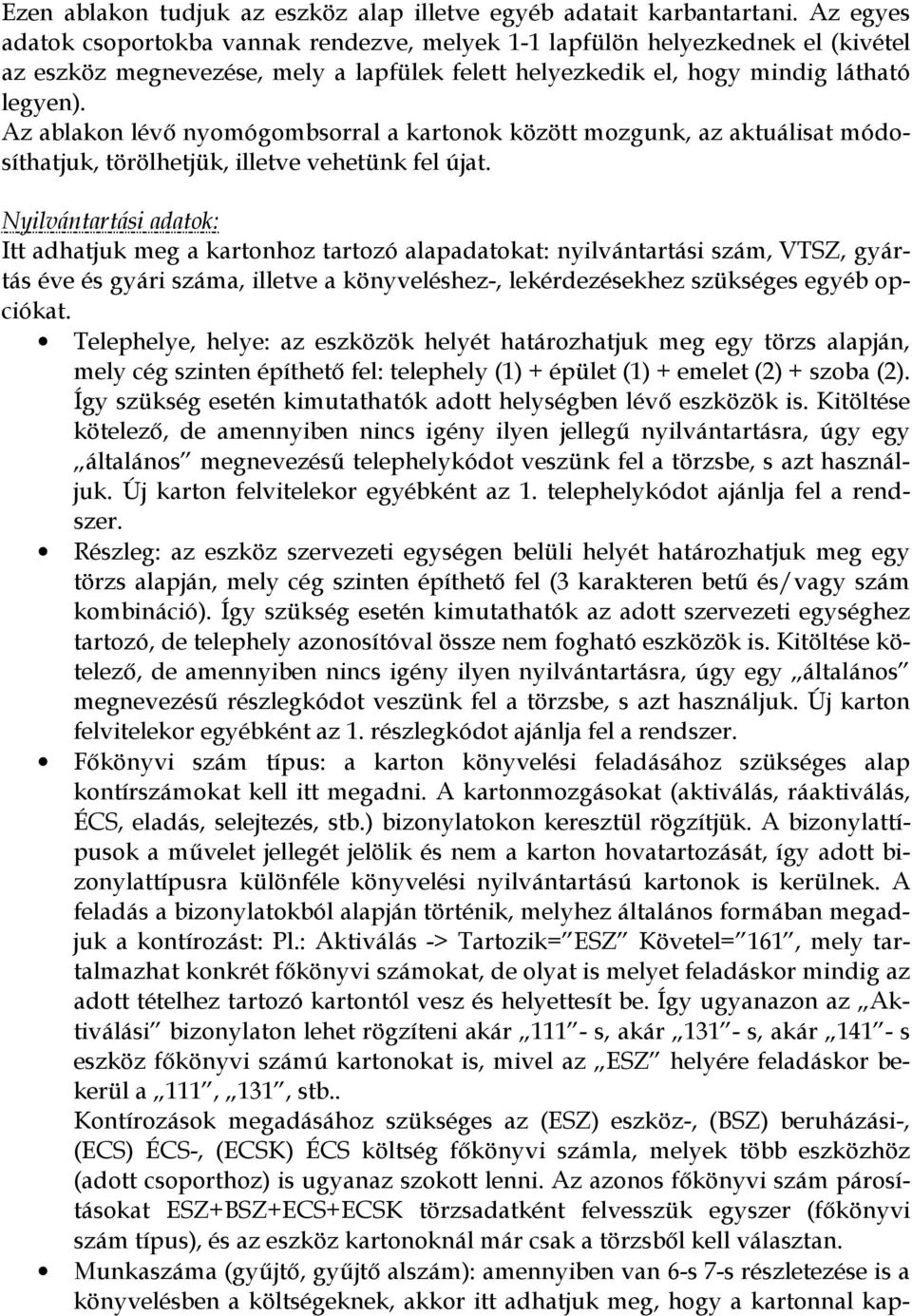 Az ablakon lévő nyomógombsorral a kartonok között mozgunk, az aktuálisat módosíthatjuk, törölhetjük, illetve vehetünk fel újat.