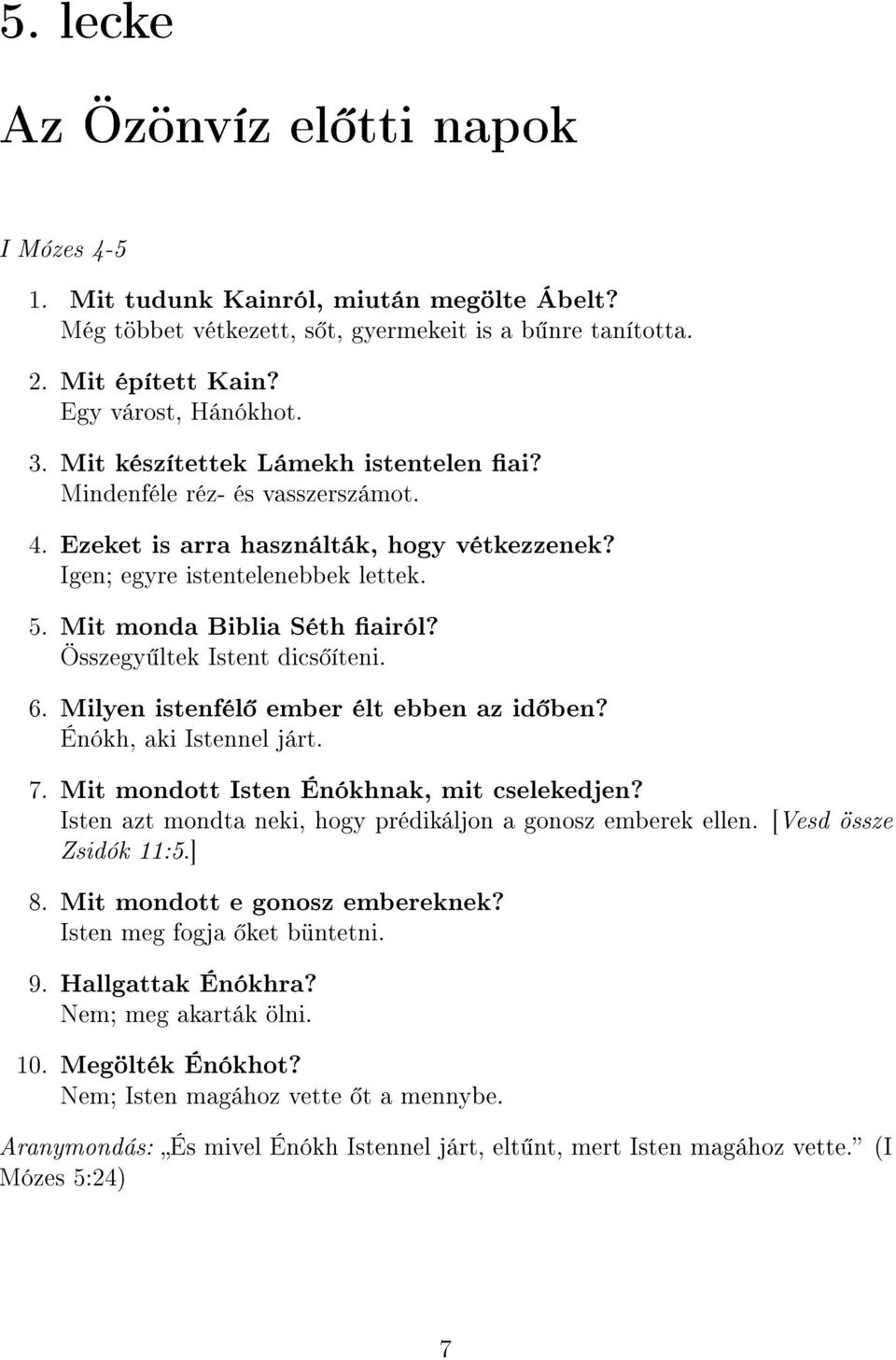 Összegy ltek Istent dics íteni. 6. Milyen istenfél ember élt ebben az id ben? Énókh, aki Istennel járt. 7. Mit mondott Isten Énókhnak, mit cselekedjen?