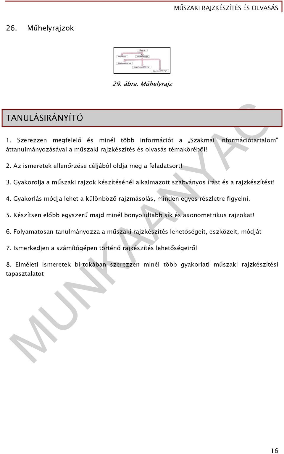 Az ismeretek ellenőrzése céljából oldja meg a feladatsort! 3. Gyakorolja a műszaki rajzok készítésénél alkalmazott szabványos írást és a rajzkészítést! 4.