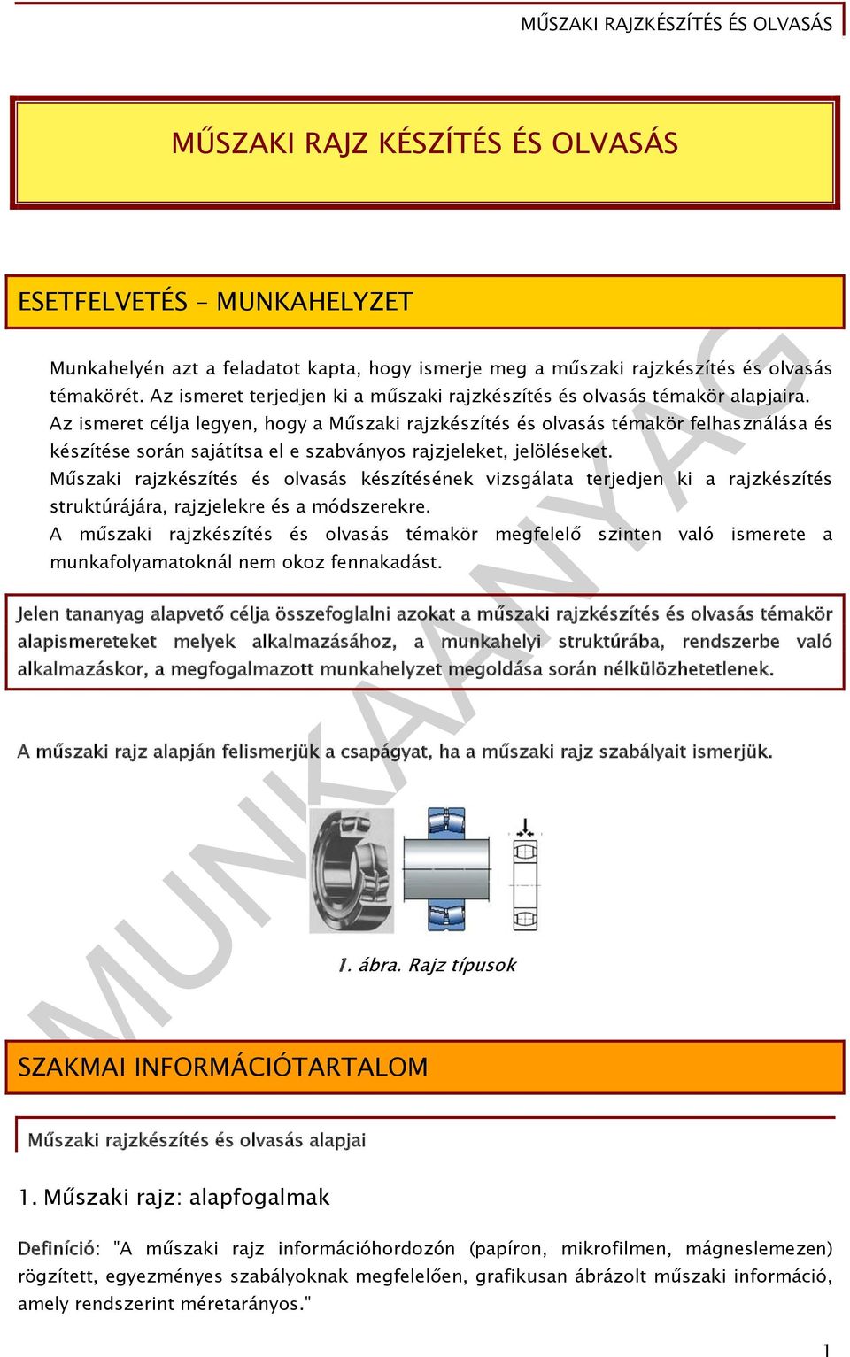 Az ismeret célja legyen, hogy a Műszaki rajzkészítés és olvasás témakör felhasználása és készítése során sajátítsa el e szabványos rajzjeleket, jelöléseket.