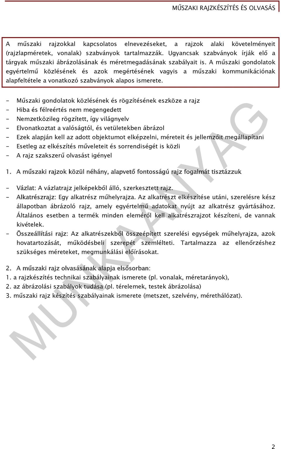 A műszaki gondolatok egyértelmű közlésének és azok megértésének vagyis a műszaki kommunikációnak alapfeltétele a vonatkozó szabványok alapos ismerete.