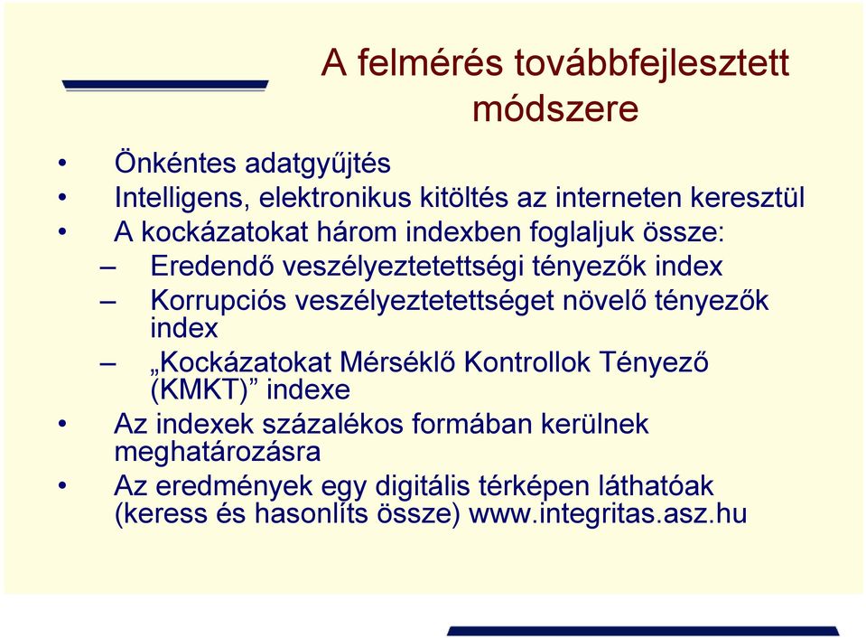 veszélyeztetettséget növelő tényezők index Kockázatokat Mérséklő Kontrollok Tényező (KMKT) indexe Az indexek