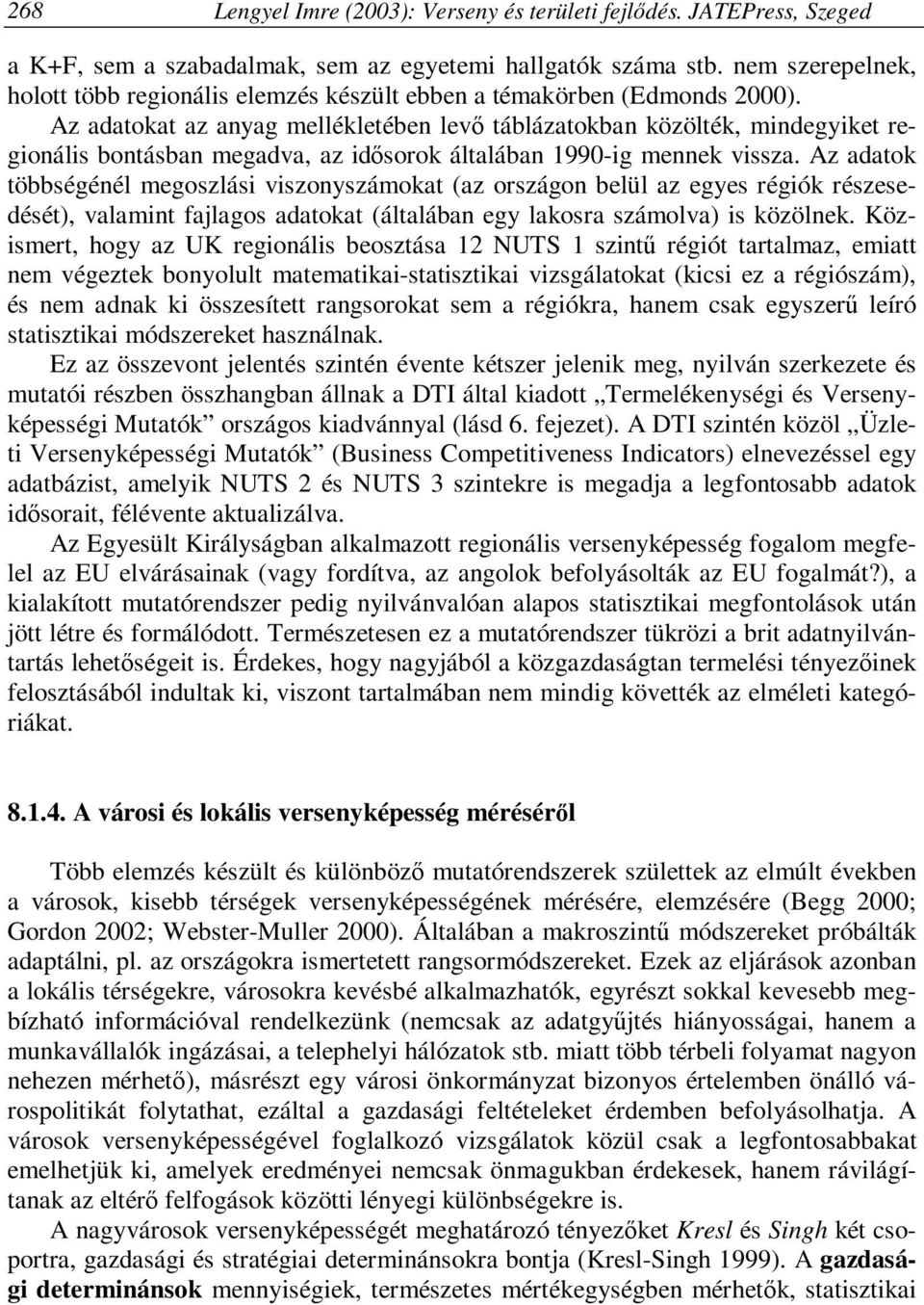 Az adatokat az anyag mellékletében levő táblázatokban közölték, mindegyiket regionális bontásban megadva, az idősorok általában 1990-ig mennek vissza.