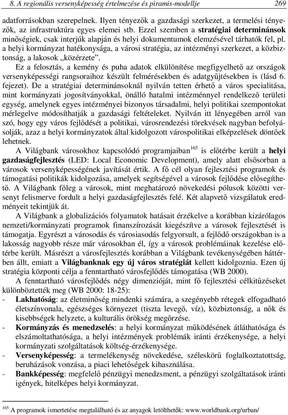 a helyi kormányzat hatékonysága, a városi stratégia, az intézményi szerkezet, a közbiztonság, a lakosok közérzete.