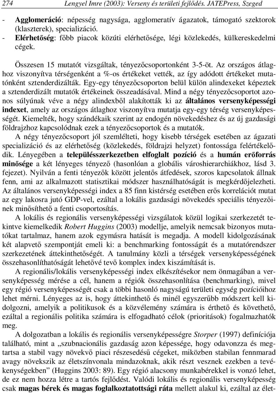 Az országos átlaghoz viszonyítva térségenként a %-os értékeket vették, az így adódott értékeket mutatónként sztenderdizálták.