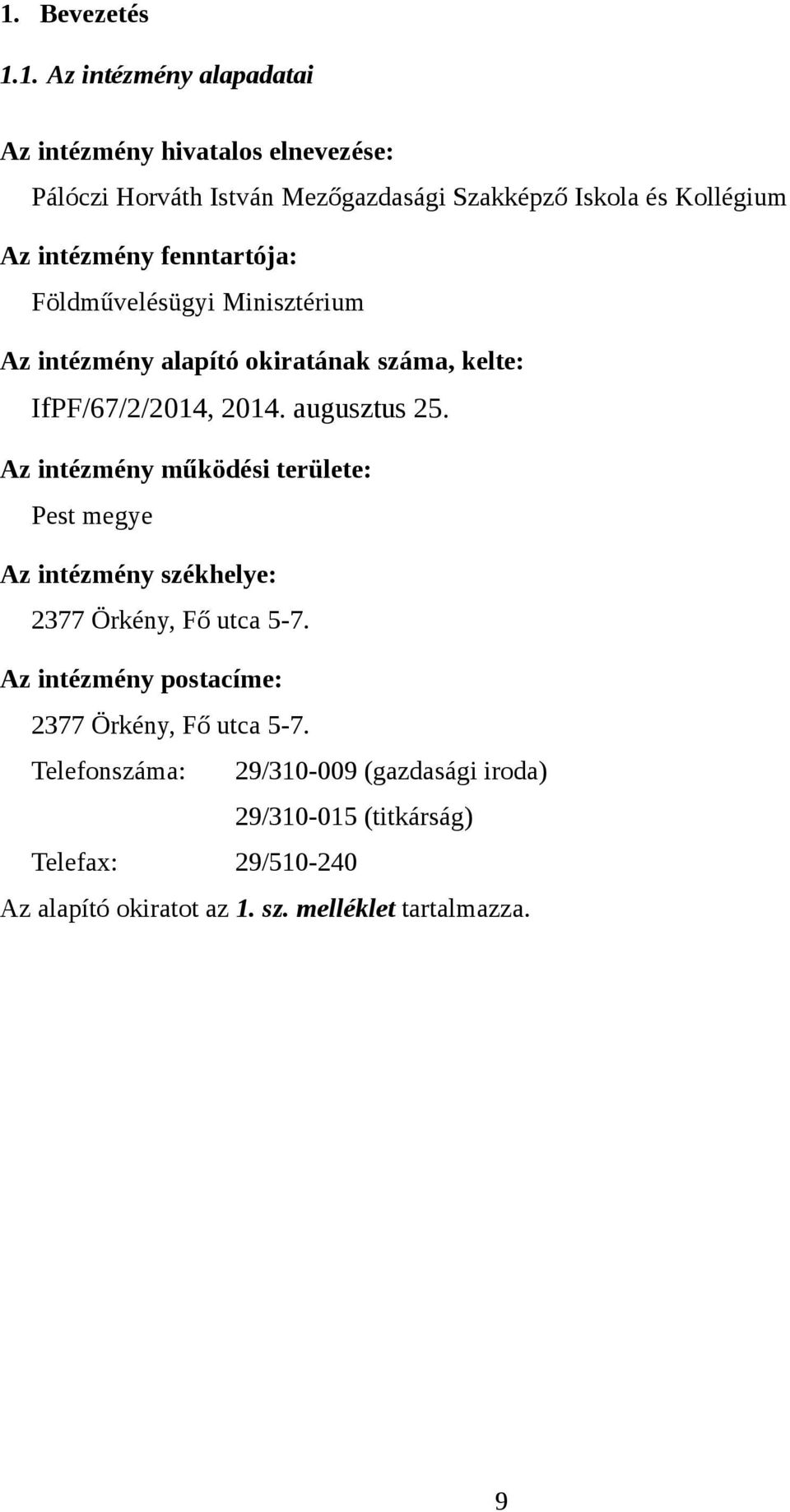 intézmény fenntartója: Földművelésügyi Minisztérium Az intézmény alapító okiratának száma, kelte: IfPF/67//4, 4. augusztus 5.