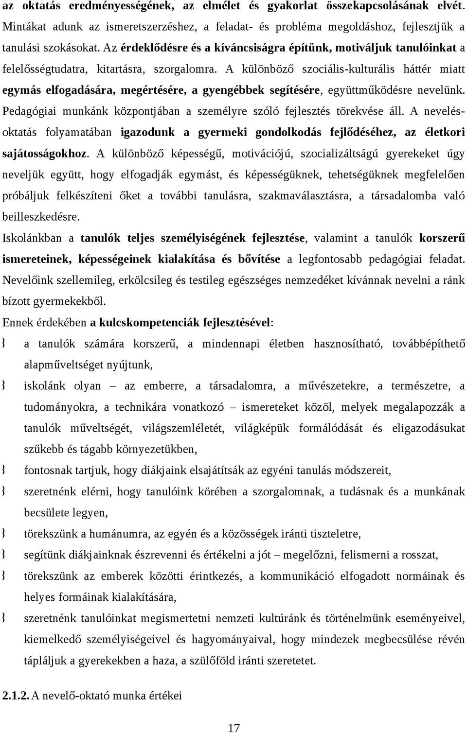 A különböző szociáliskulturális háttér miatt egymás elfogadására, megértésére, a gyengébbek segítésére, együttműködésre nevelünk.