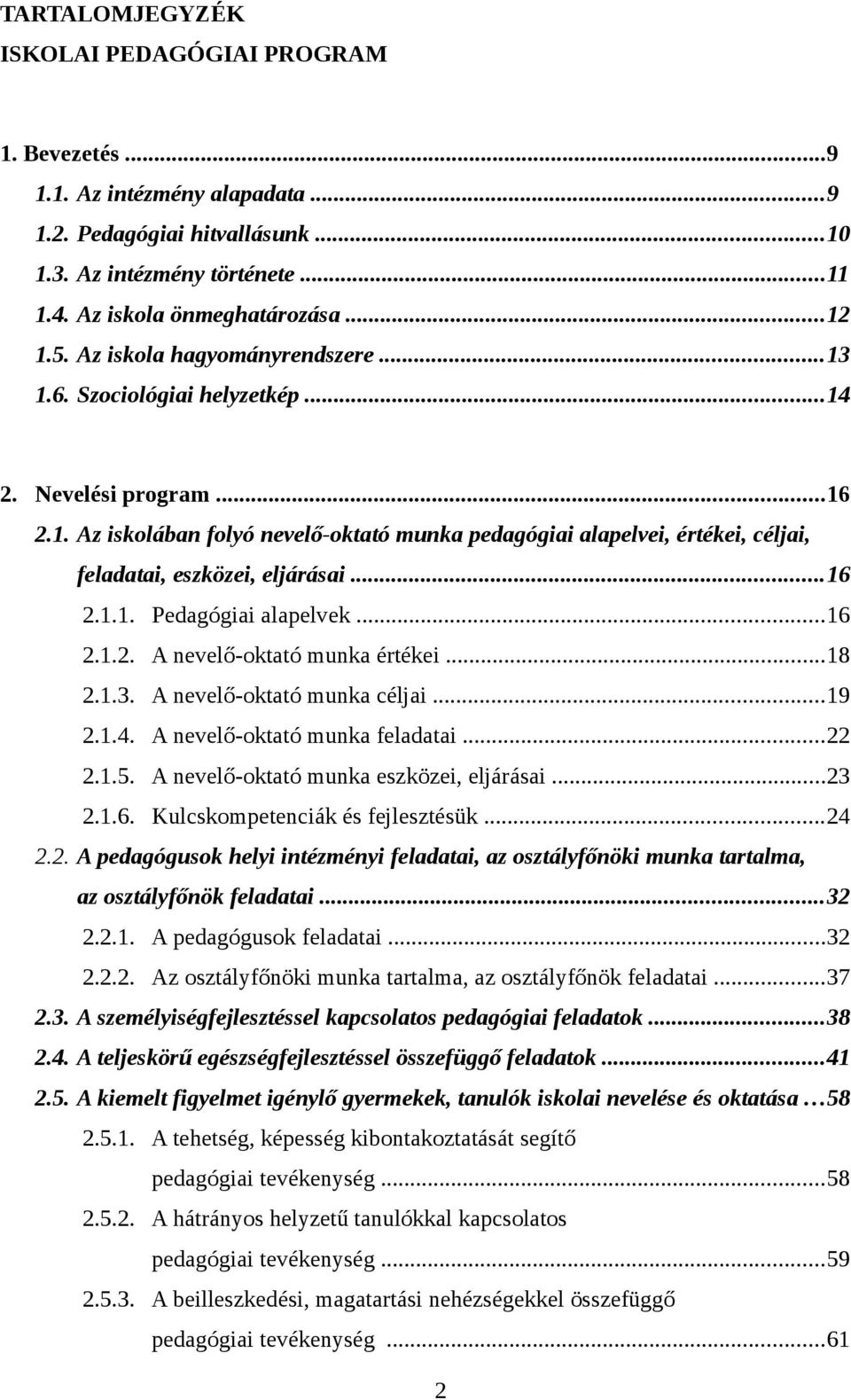 ..6... A nevelőoktató munka értékei...8..3. A nevelőoktató munka céljai...9..4. A nevelőoktató munka feladatai.....5. A nevelőoktató munka eszközei, eljárásai...3..6. Kulcskompetenciák és fejlesztésük.