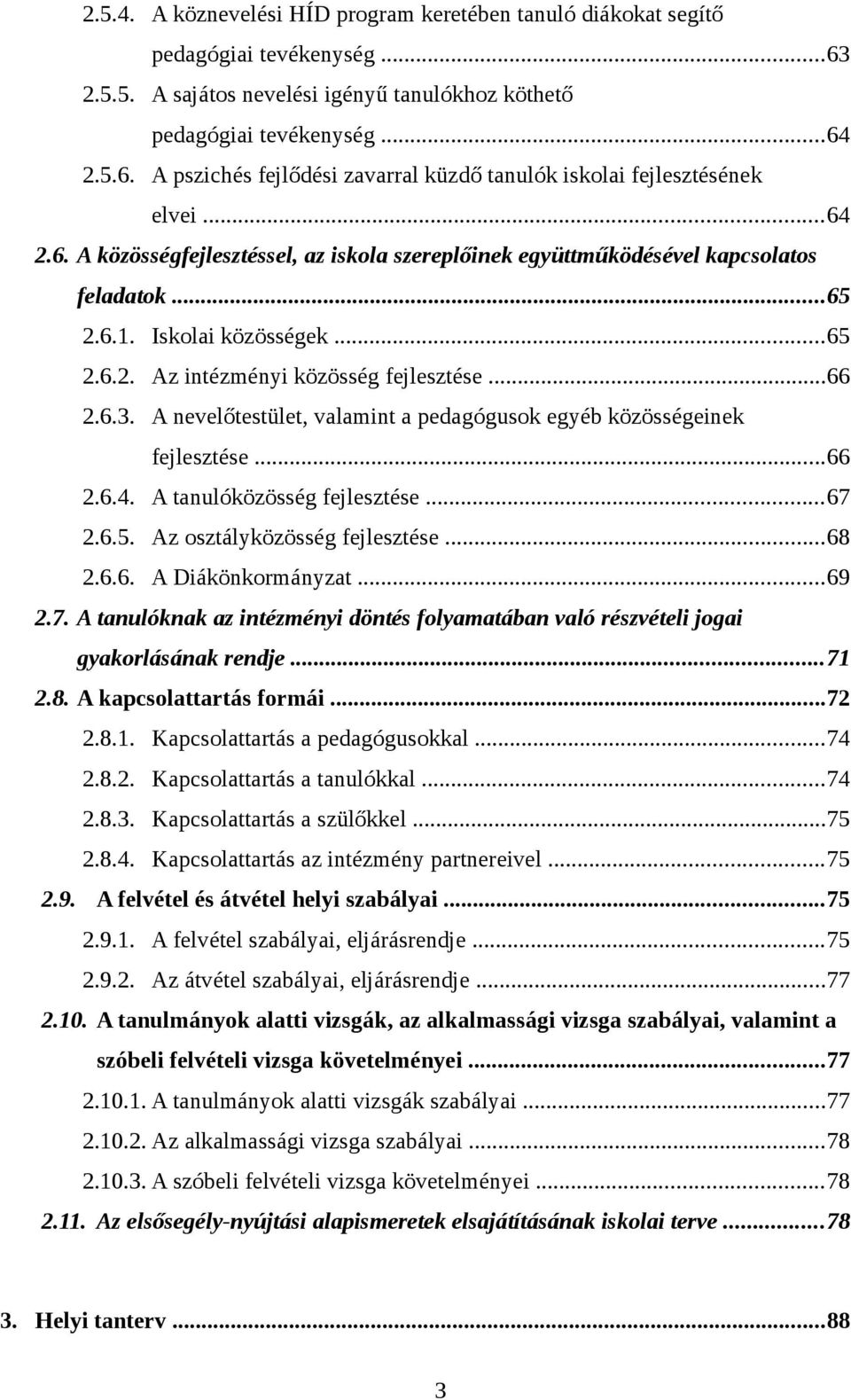 A nevelőtestület, valamint a pedagógusok egyéb közösségeinek fejlesztése...66.6.4. A tanulóközösség fejlesztése...67.