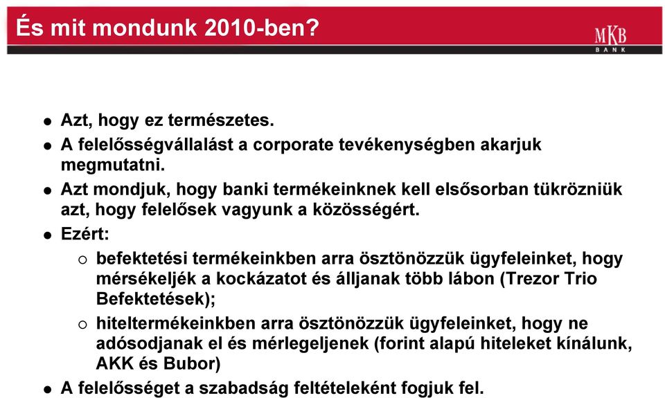 Ezért: befektetési termékeinkben arra ösztönözzük ügyfeleinket, hogy mérsékeljék a kockázatot és álljanak több lábon (Trezor Trio