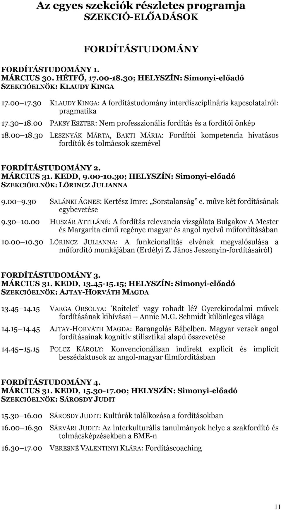 30 LESZNYÁK MÁRTA, BAKTI MÁRIA: Fordítói kompetencia hivatásos fordítók és tolmácsok szemével FORDÍTÁSTUDOMÁNY 2. MÁRCIUS 31. KEDD, 9.00-10.