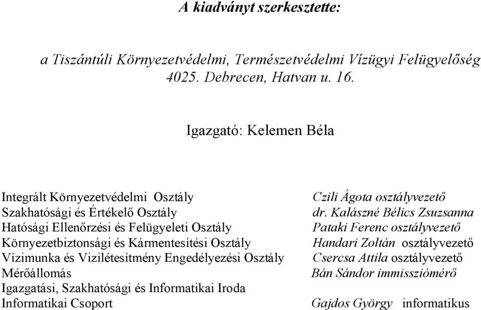 Kármentesítési Osztály Vízimunka és Vizilétesítmény Engedélyezési Osztály Mérőállomás Igazgatási, Szakhatósági és Informatikai Iroda Informatikai Csoport