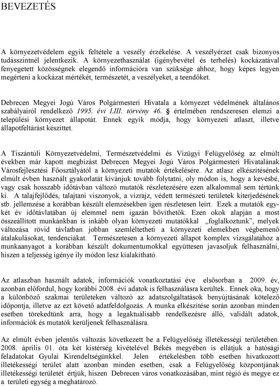 veszélyeket, a teendőket. Debrecen Megyei Jogú Város Polgármesteri Hivatala a környezet védelmének általános szabályairól rendelkező 1995. évi LIII. törvény 46.