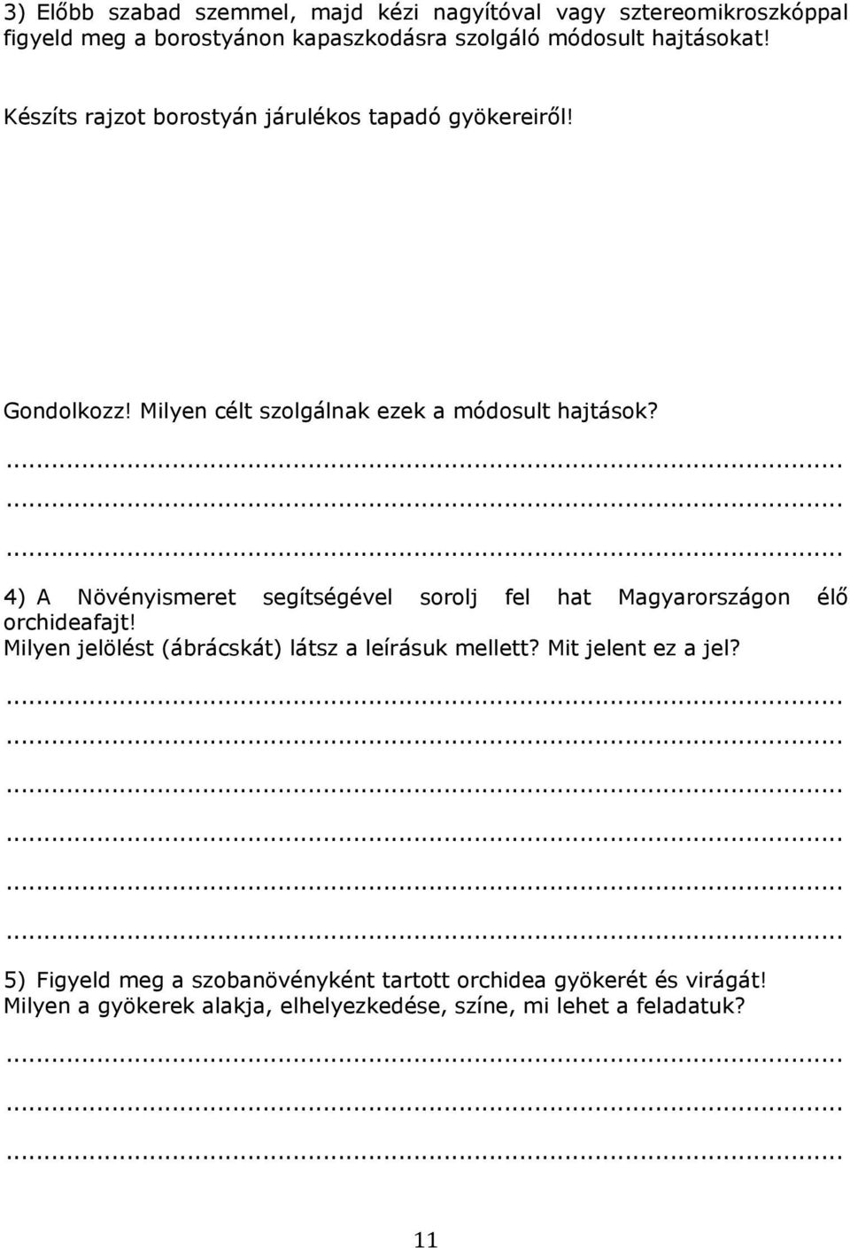 4) A Növényismeret segítségével sorolj fel hat Magyarországon élő orchideafajt! Milyen jelölést (ábrácskát) látsz a leírásuk mellett?