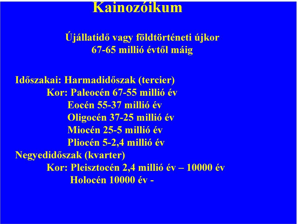 millió év Oligocén 37-25 millió év Miocén 25-5 millió év Pliocén 5-2,4 millió