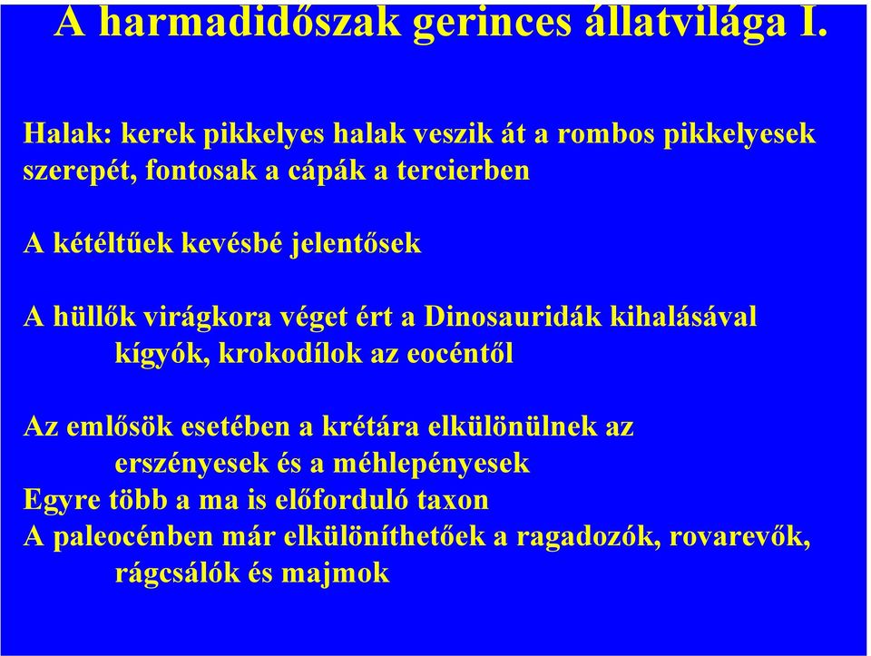 kevésbé jelentősek A hüllők virágkora véget ért a Dinosauridák kihalásával kígyók, krokodílok az eocéntől Az