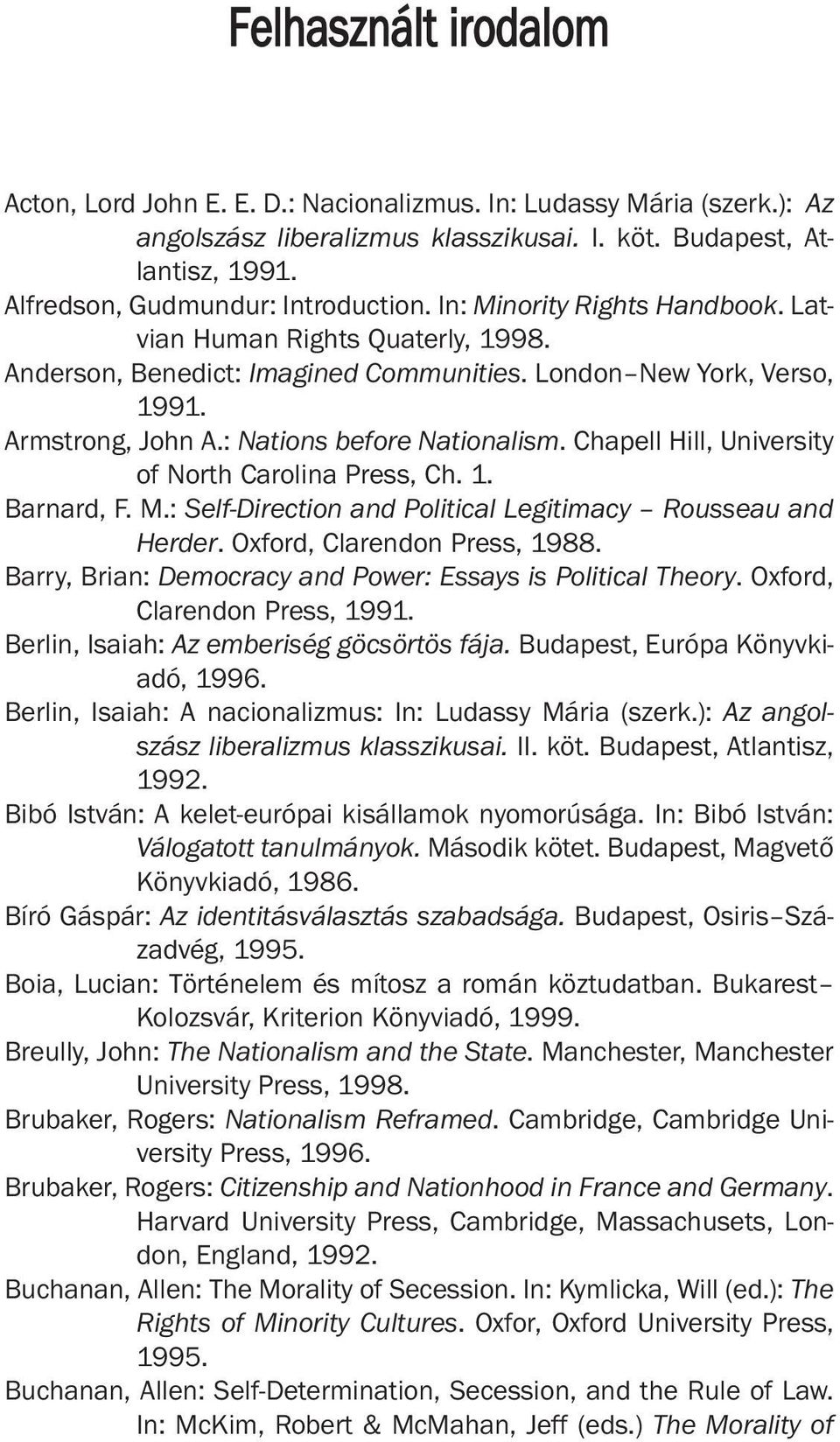 : Nations before Nationalism. Chapell Hill, University of North Carolina Press, Ch. 1. Barnard,. M.: Self-Direction and Political Legitimacy Rousseau and Herder. Oxford, Clarendon Press, 1988.