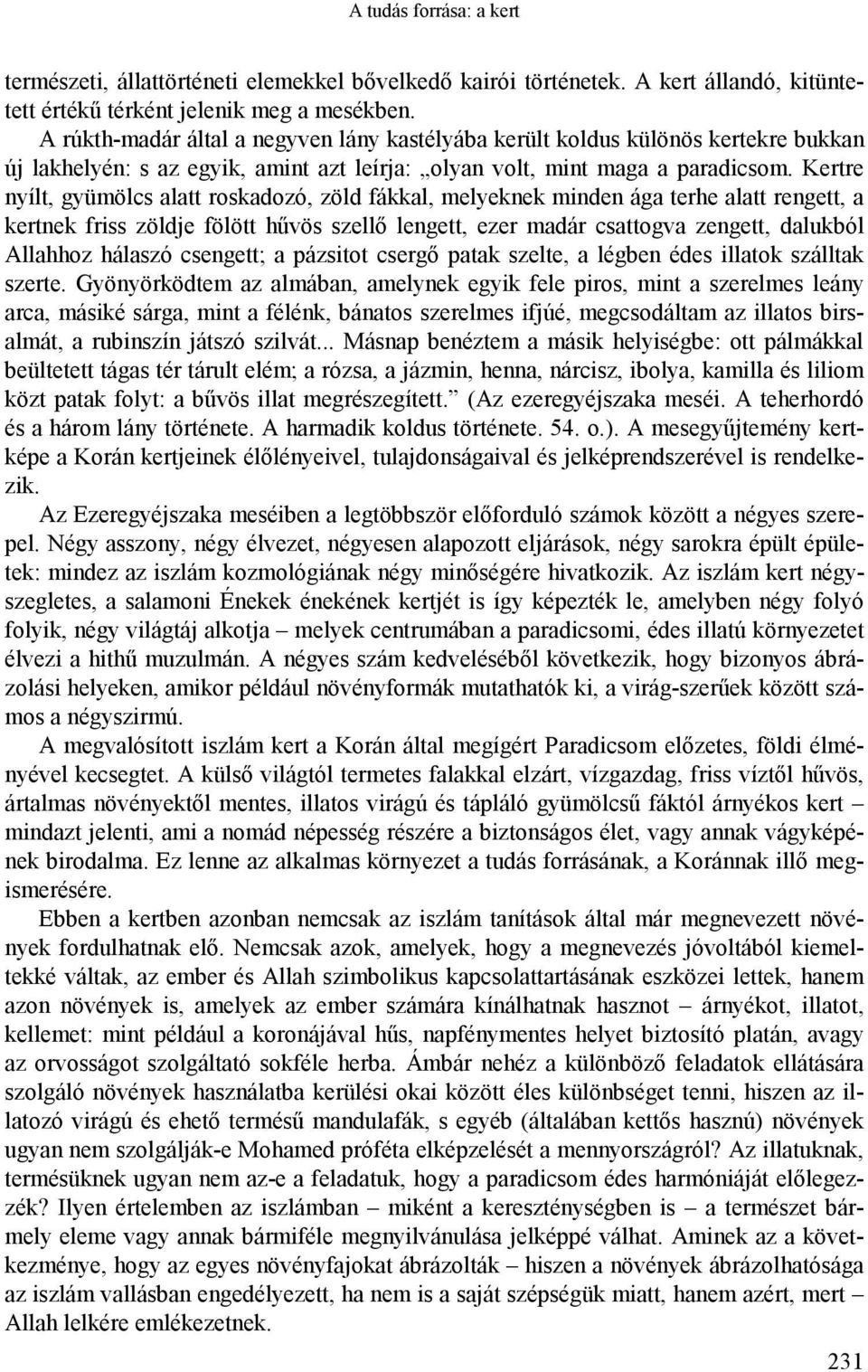 Kertre nyílt, gyümölcs alatt roskadozó, zöld fákkal, melyeknek minden ága terhe alatt rengett, a kertnek friss zöldje fölött hűvös szellő lengett, ezer madár csattogva zengett, dalukból Allahhoz