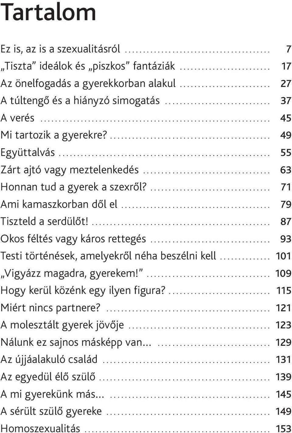 ........................................... 49 Együttalvás.......................................................... 55 Zárt ajtó vagy meztelenkedés................................... 63 Honnan tud a gyerek a szexről?