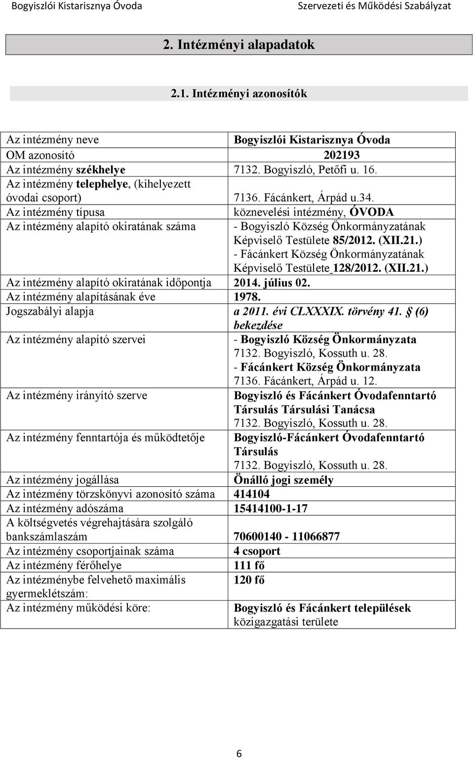 Az intézmény típusa köznevelési intézmény, ÓVODA Az intézmény alapító okiratának száma - Bogyiszló Község Önkormányzatának Képviselő Testülete 85/2012. (XII.21.