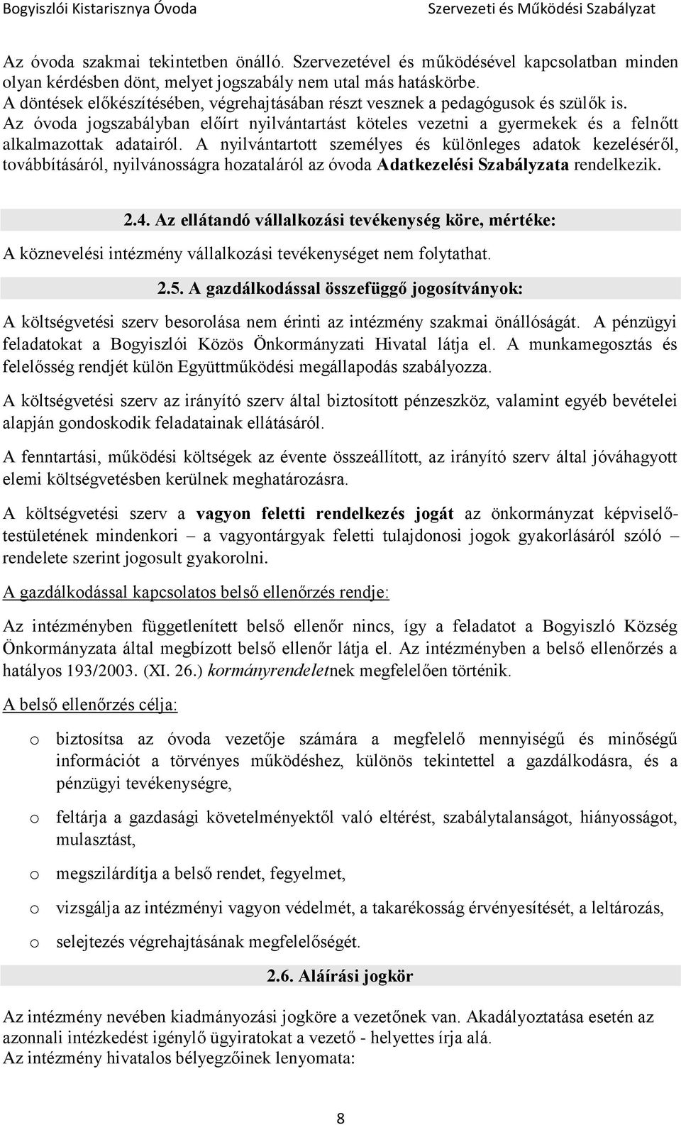 A nyilvántartott személyes és különleges adatok kezeléséről, továbbításáról, nyilvánosságra hozataláról az óvoda Adatkezelési Szabályzata rendelkezik. 2.4.