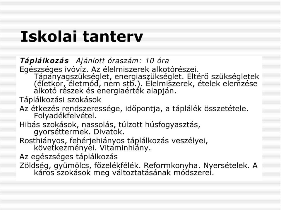 Táplálkozási szokások Az étkezés rendszeressége, időpontja, a táplálék összetétele. Folyadékfelvétel.