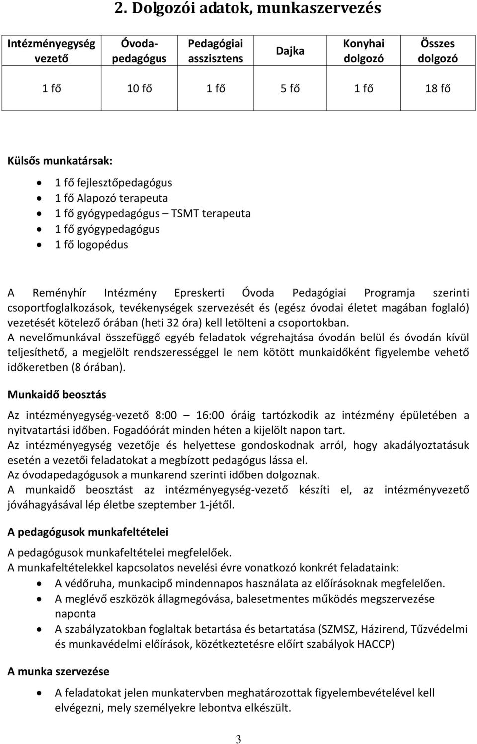 csoportfoglalkozások, tevékenységek szervezését és (egész óvodai életet magában foglaló) vezetését kötelező órában (heti 32 óra) kell letölteni a csoportokban.