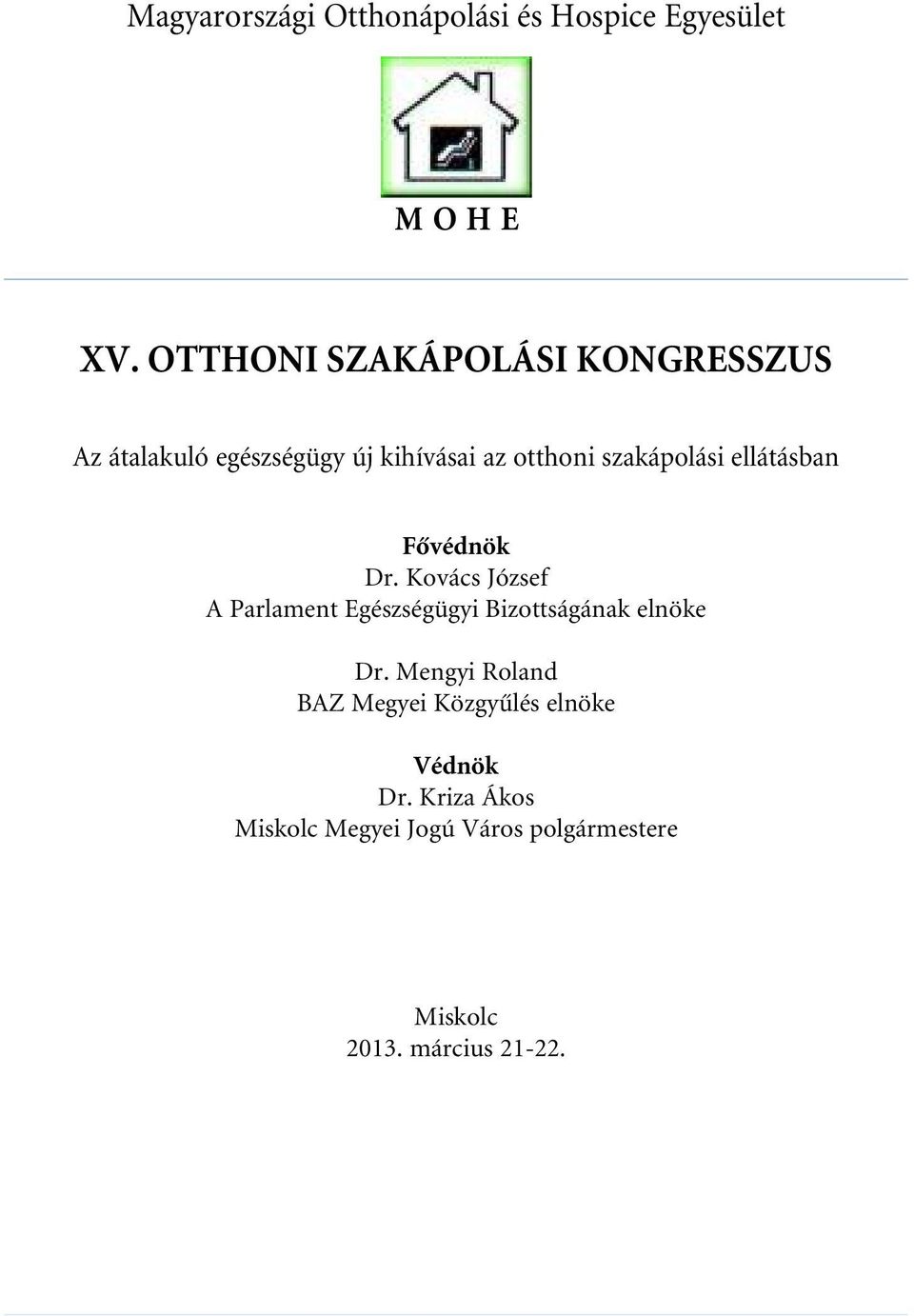 ellátásban Fôvédnök Dr. Kovács József A Parlament Egészségügyi Bizottságának elnöke Dr.