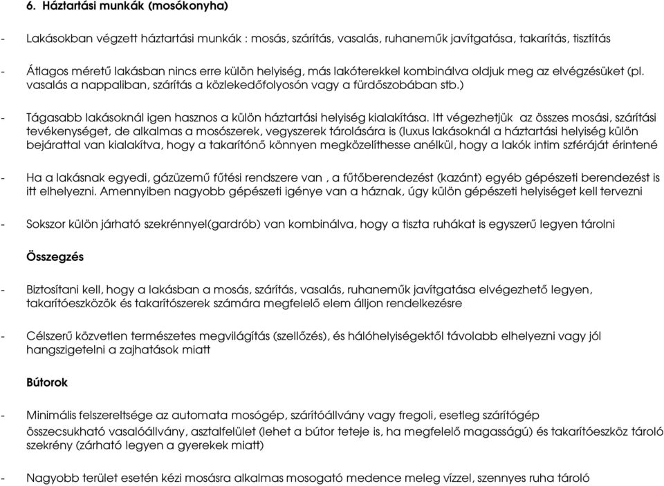) - Tágasabb lakásoknál igen hasznos a külön háztartási helyiség kialakítása.